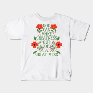 God Can Make Greatness Out of a Great Mess Kids T-Shirt